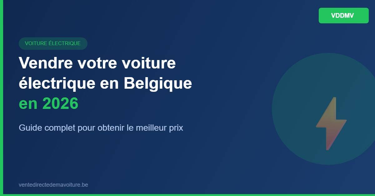 Vendre votre voiture électrique en Belgique en 2026 : guide complet